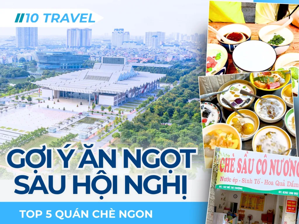 Top 5 quán chè ngon gần Trung Tâm Hội Nghị Quốc Gia, Gợi ý ăn ngọt sau hội nghị 1 Top 5 quán chè ngon gần Trung Tâm Hội Nghị Quốc Gia, Gợi ý ăn ngọt sau hội nghị